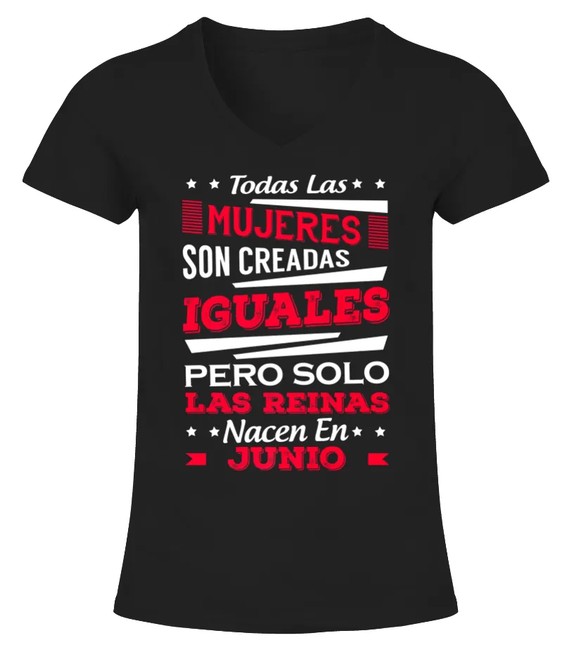 Todas las mujeres son creadas iguales pero solo las reinas nacen en junio Camiseta cuello pico Mujer