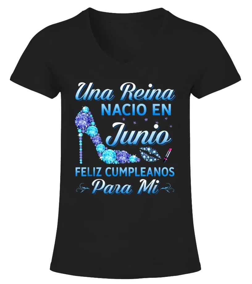 Una reina nacio en junio Feliz cumpleaños para mi Camiseta cuello pico Mujer